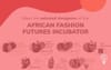 African Fashion Futures Incubator