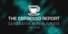 The Espresso Report: Generative AI in Business