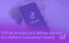 TikTok Broke 15Billion Barrier